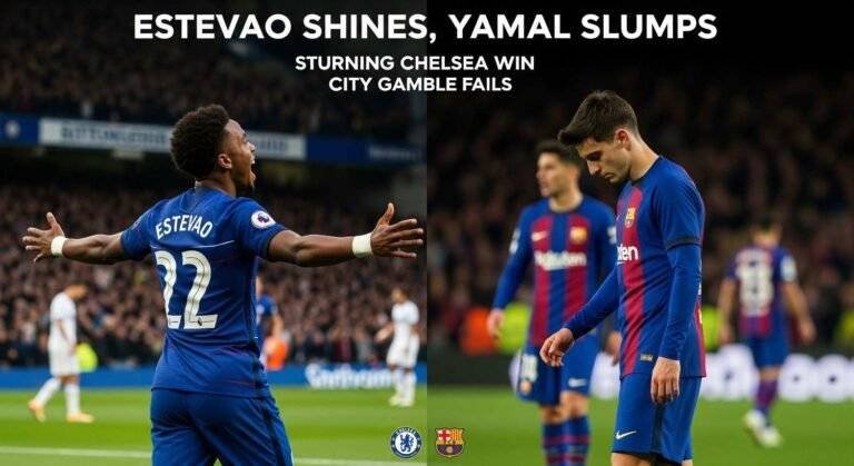 Estevao Shines, Yamal Slumps Stunning Chelsea Win, City Gamble Fails