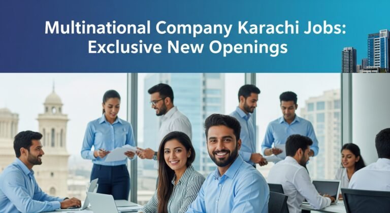 Multinational Company Karachi Jobs: Exclusive New Openings