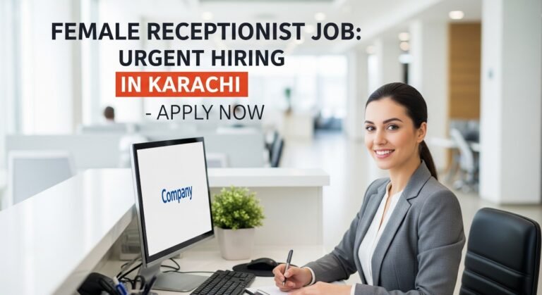 Female Receptionist Job: Urgent Hiring in Karachi Apply Now