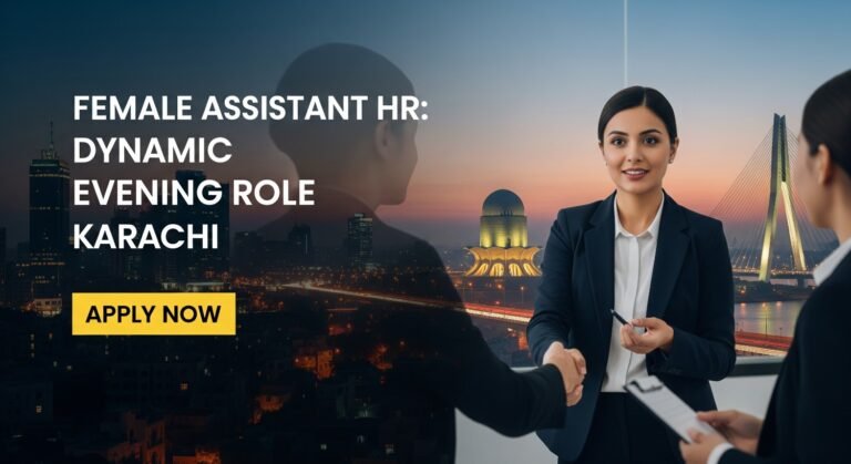 Female Assistant HR: Dynamic Evening Role Karachi Apply Now