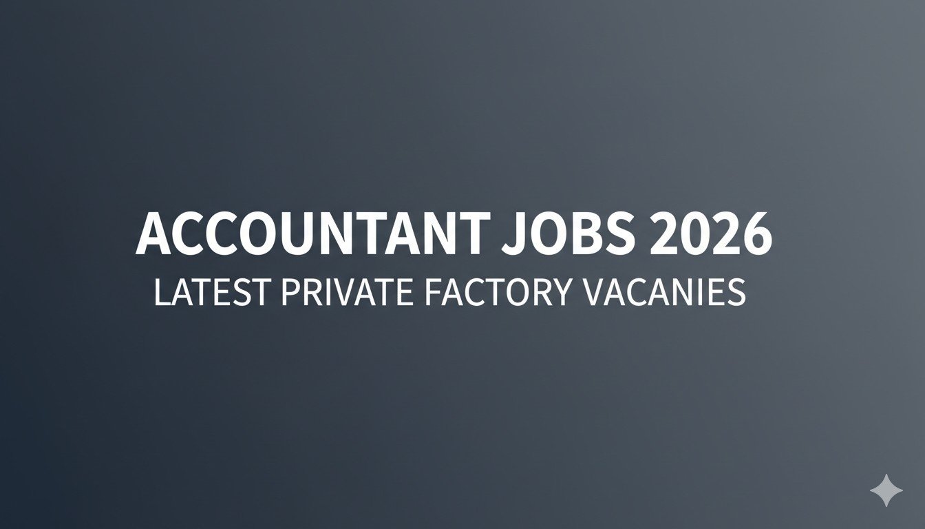 Accountant Jobs 2026 Latest Private Factory Vacancies