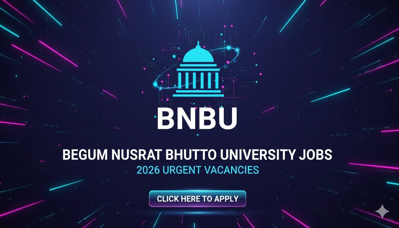 Begum Nusrat Bhutto University Jobs 2026 Urgent Vacancies