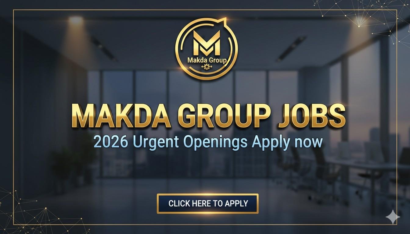 Makda Group Jobs 2026 Urgent Openings Apply now