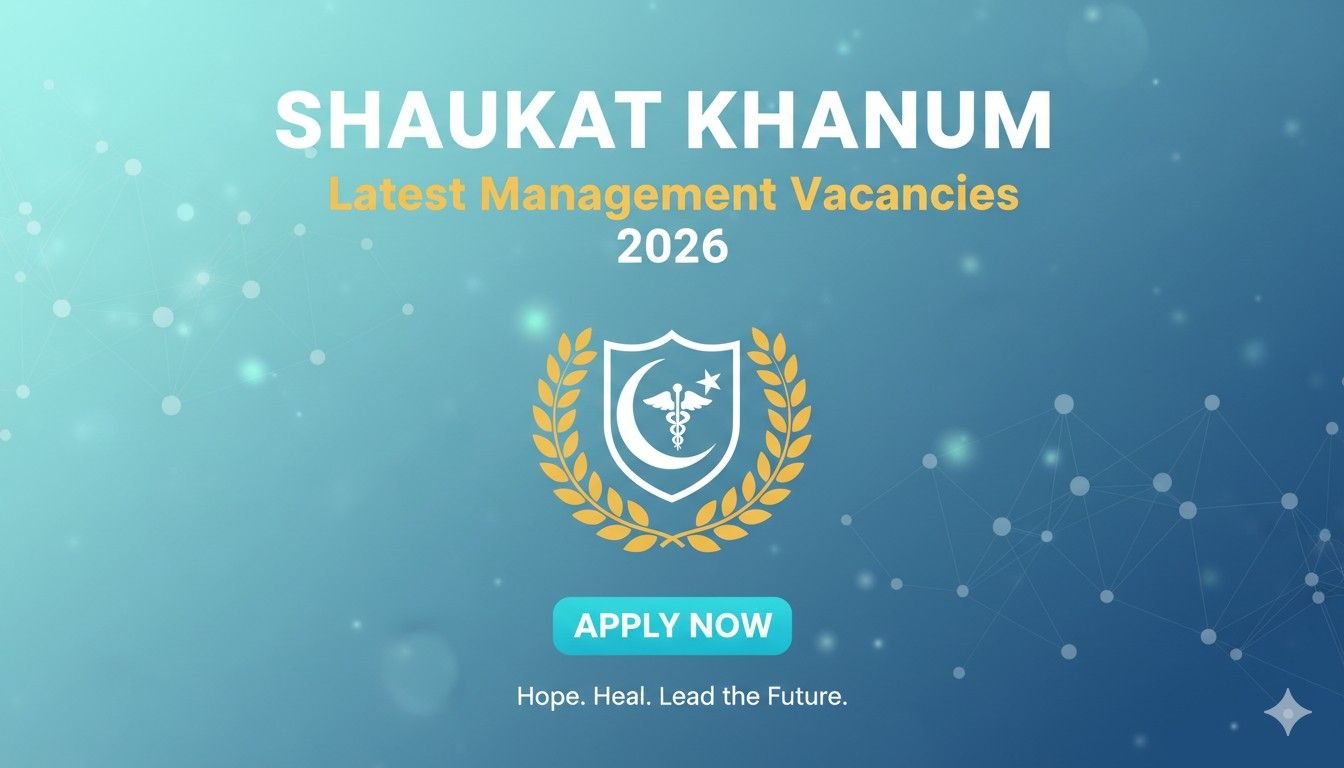 Shaukat Khanum Jobs Latest Management Vacancies 2026