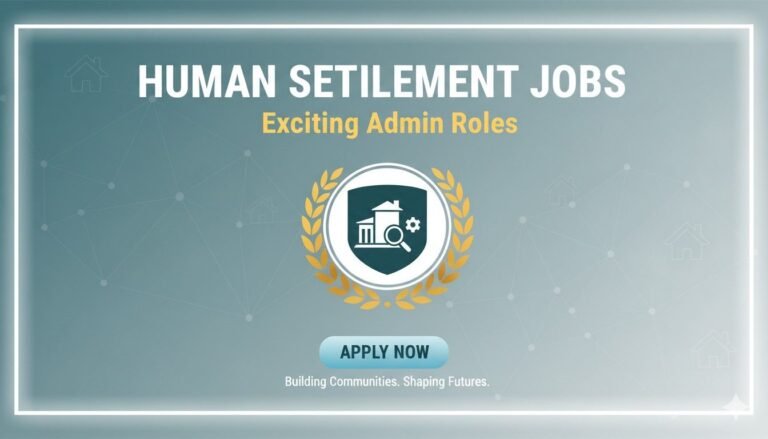 Human Settlement Jobs Exciting Admin Roles
