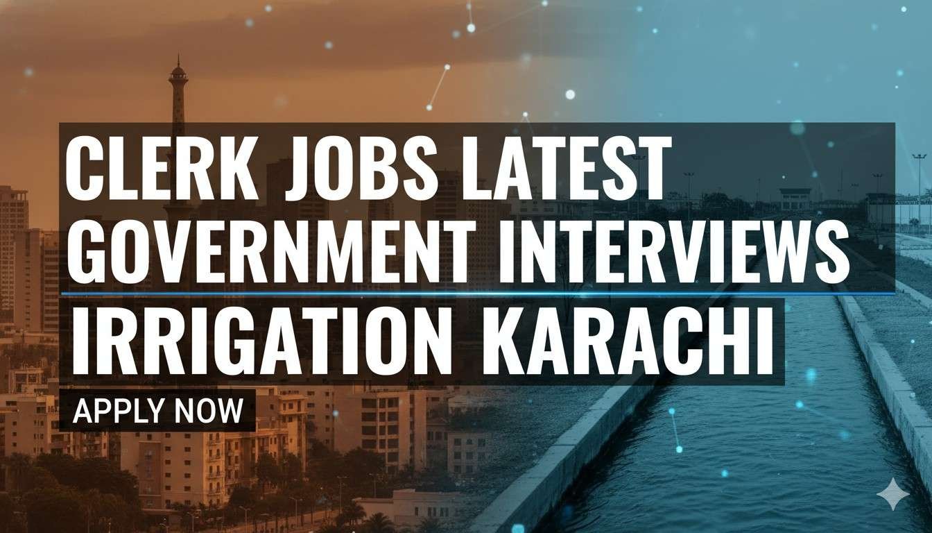 Clerk Jobs Latest Government Interviews Irrigation Karachi