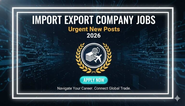 Import Export Company Jobs Urgent New Posts
