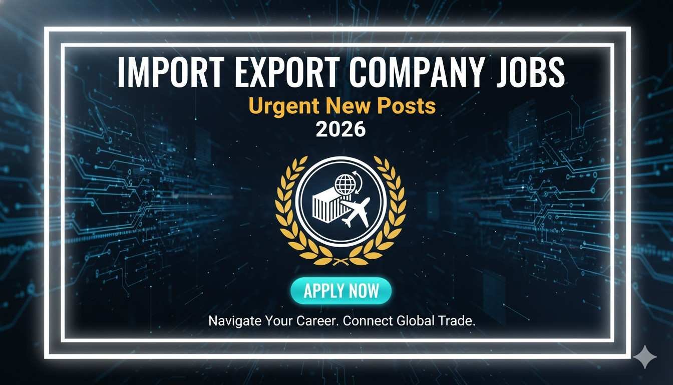 Import Export Company Jobs Urgent New Posts