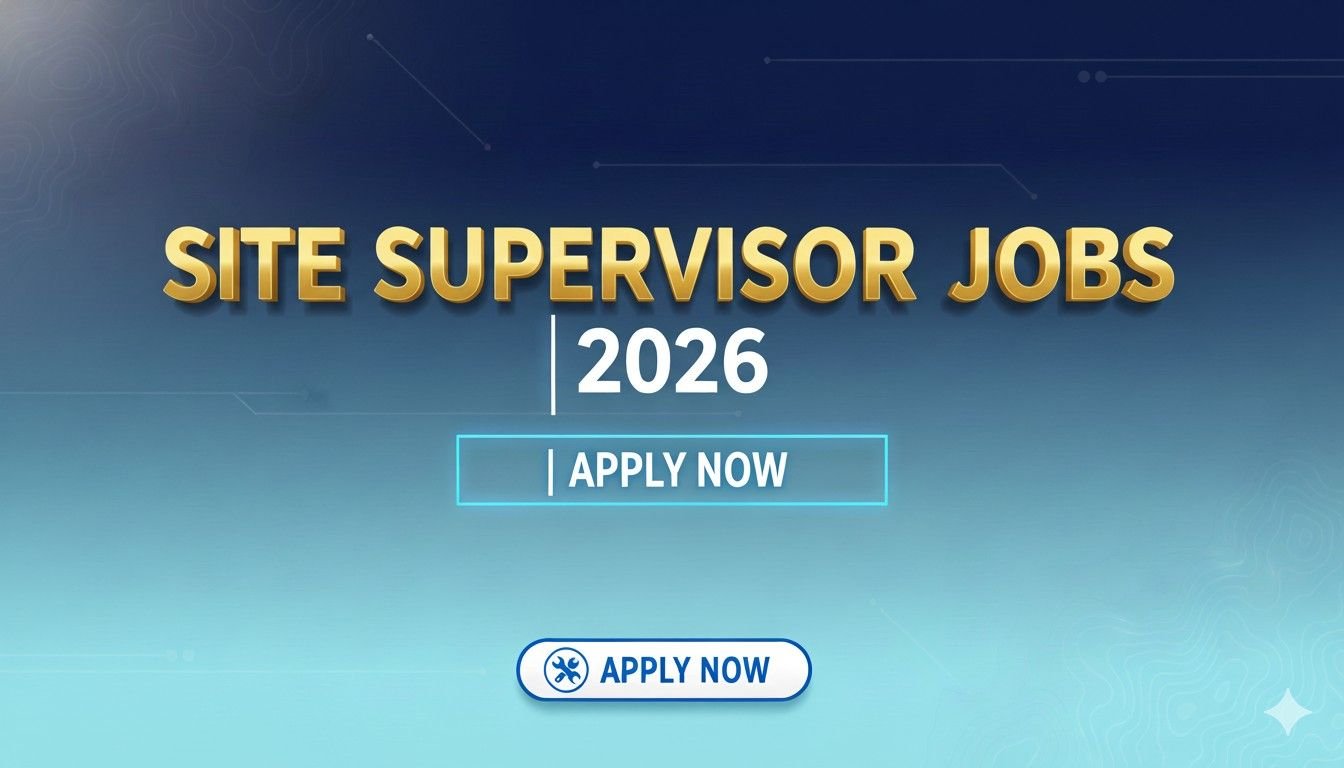 Site Supervisor Jobs 2026 Apply Now