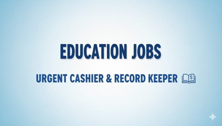 Education Jobs Urgent Cashier & Record Keeper
