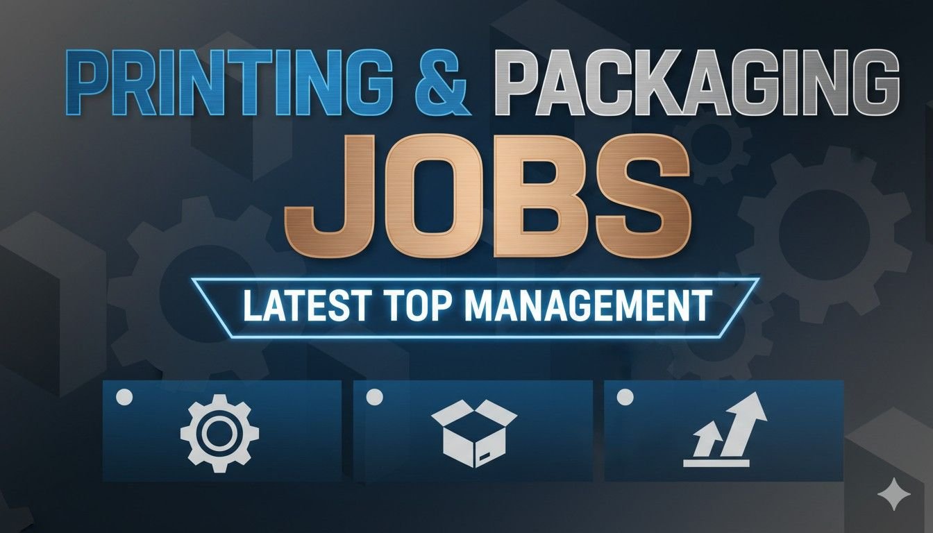 Printing and Packaging Jobs Latest Top Management