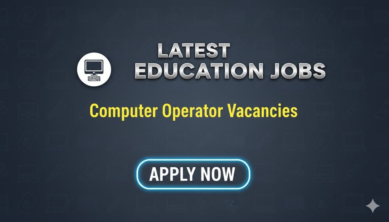 Latest Education Jobs Computer Operator Vacancies