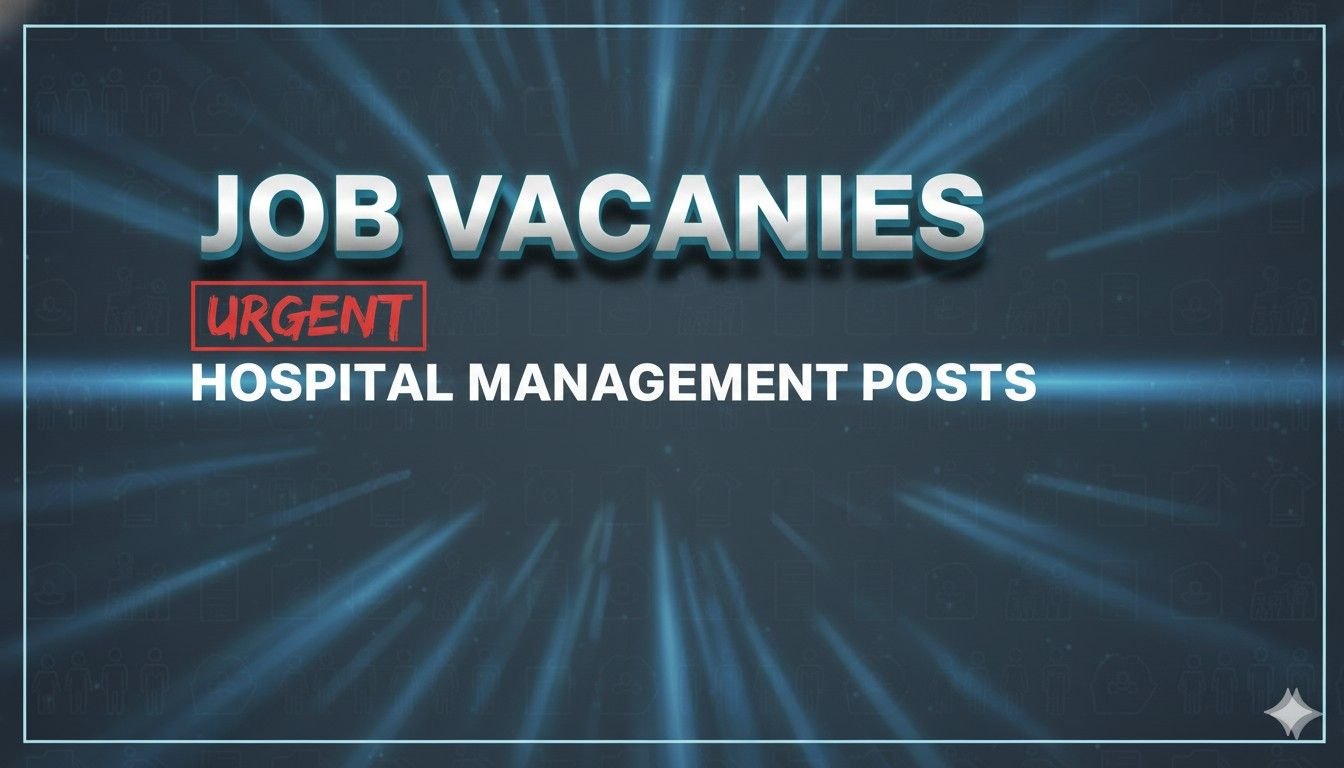 Job Vacancies Urgent Hospital Management Posts