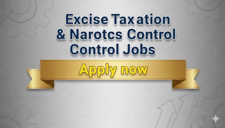 Excise Taxation & Narcotics Control Jobs Apply now