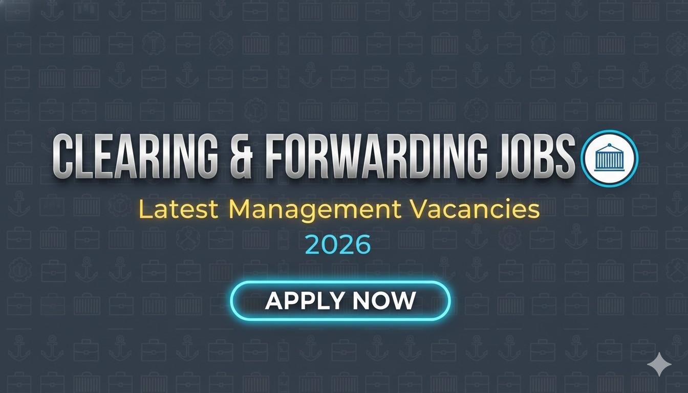 Clearing & Forwarding Jobs Latest Management Vacancies 2026