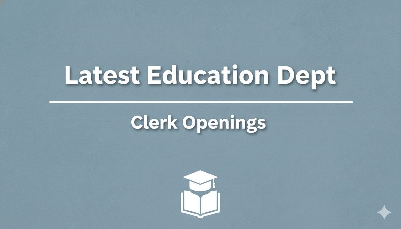 Latest Education Dept Clerk Openings