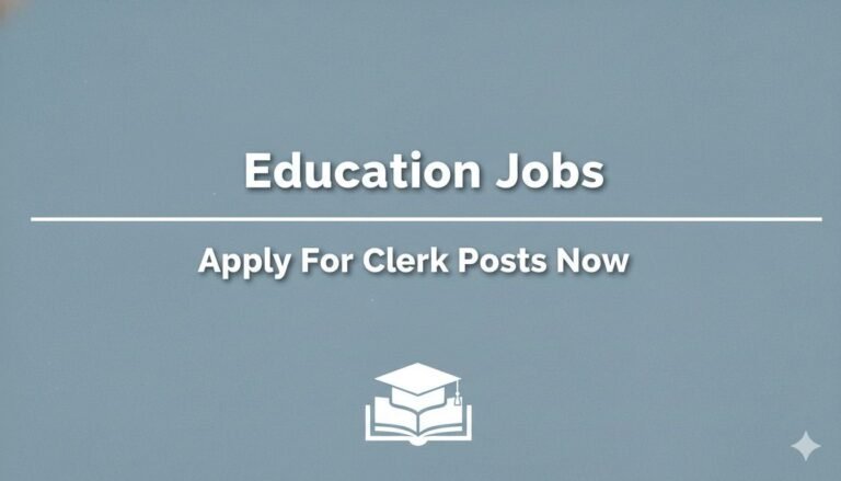 Education Jobs Apply For Clerk Posts Now