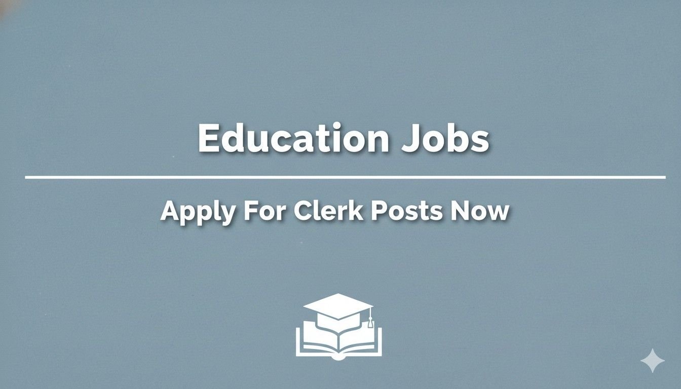 Education Jobs Apply For Clerk Posts Now