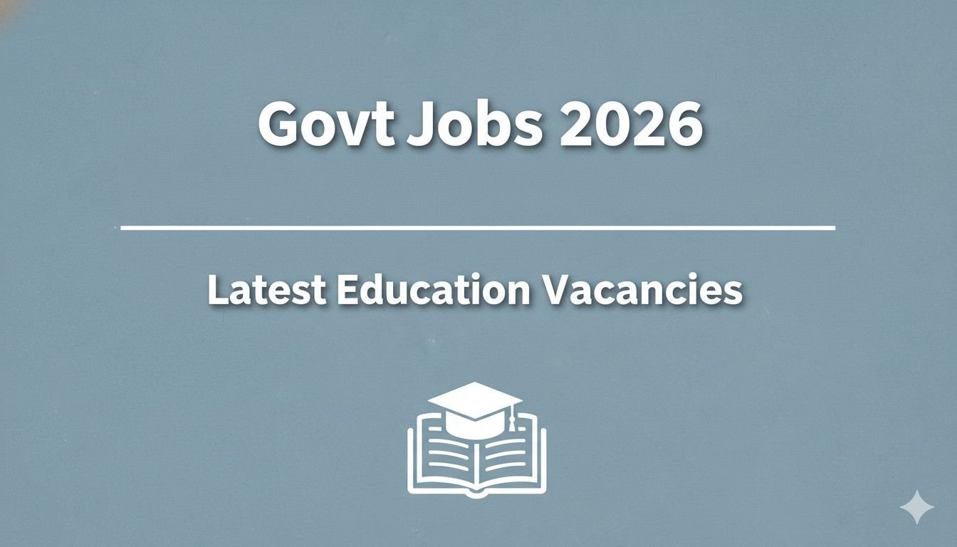 Govt Jobs 2026 Latest Education Vacancies