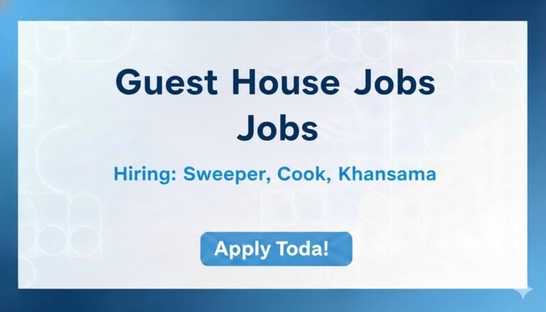 Guest House Jobs Sweeper, Cook, Khansama Apply now