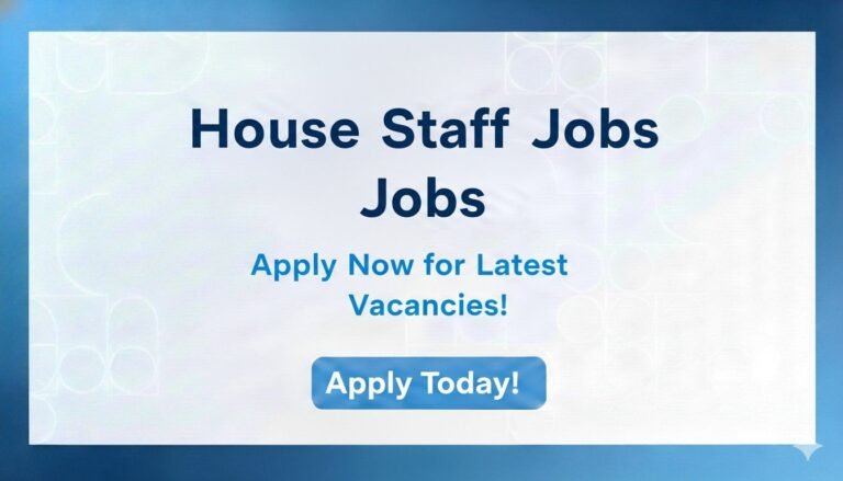 House Staff Jobs Apply Now for Latest Vacancies
