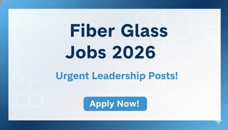Fiber Glass Jobs 2026 Urgent Leadership Posts