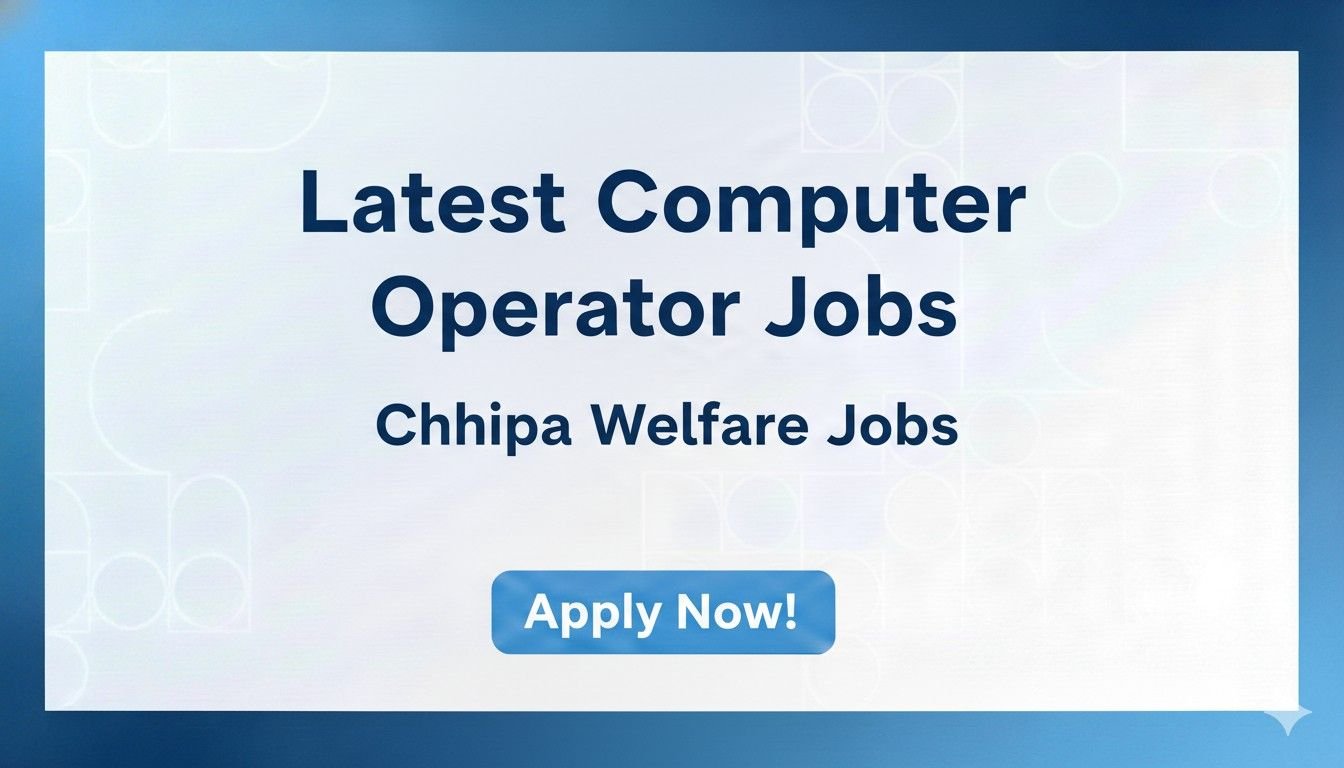 Latest Computer Operator Jobs Chhipa Welfare