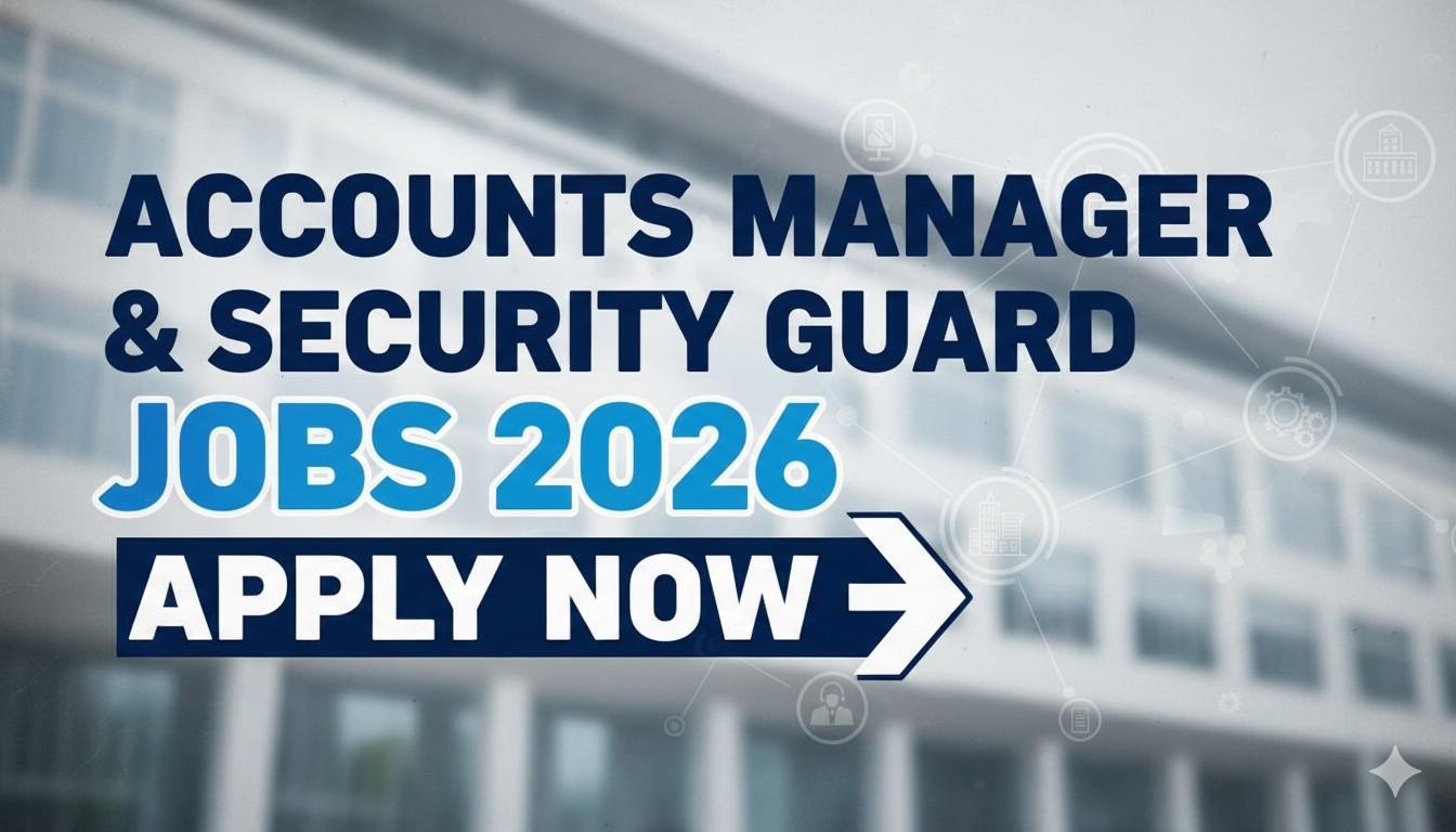 Accounts Manager & Security Guard Jobs 2026 Apply Now