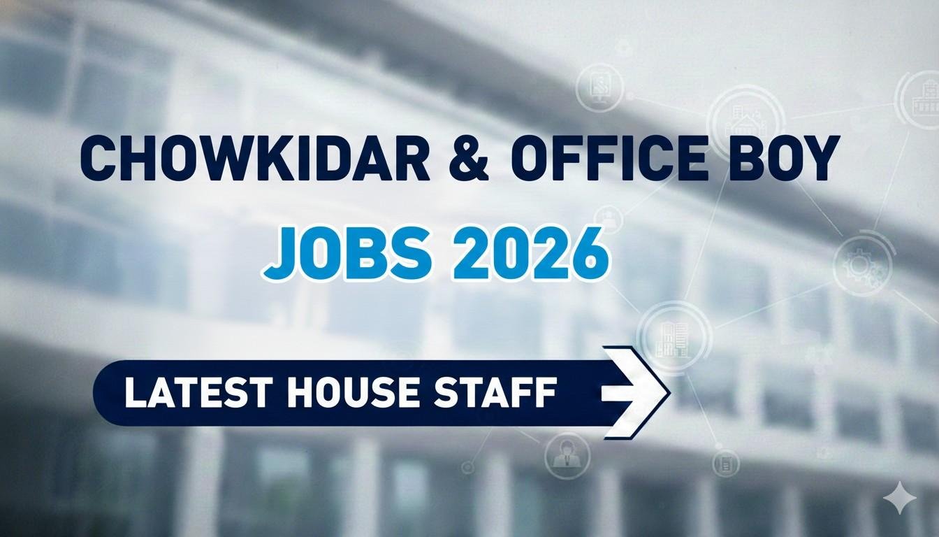 Chowkidar & Office Boy Jobs 2026 Latest House Staff