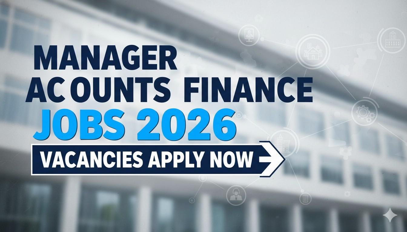 Manager Accounts Finance Jobs 2026 Vacancies Apply now
