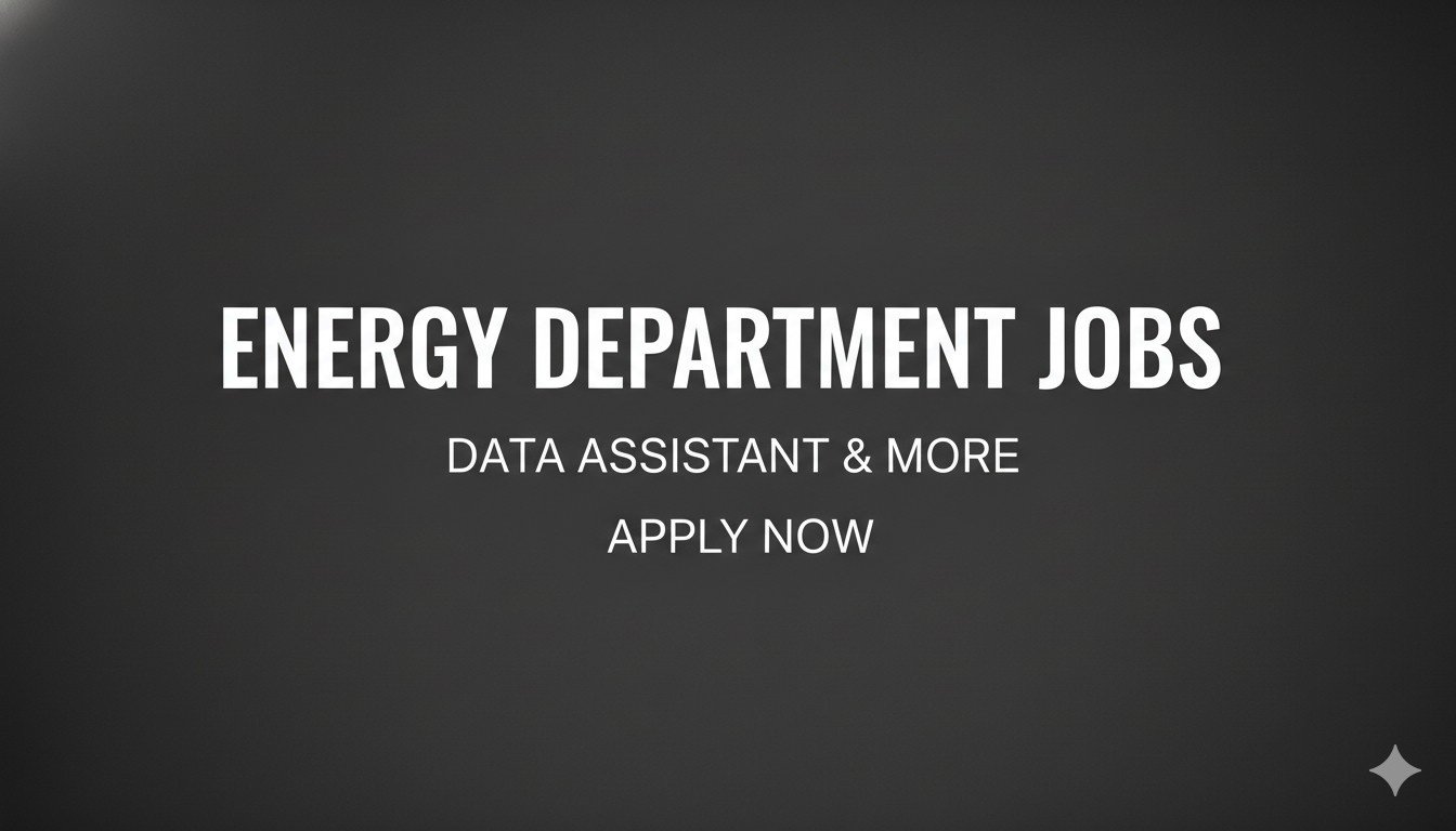 Energy Department Jobs Data Assistant & More Apply Now