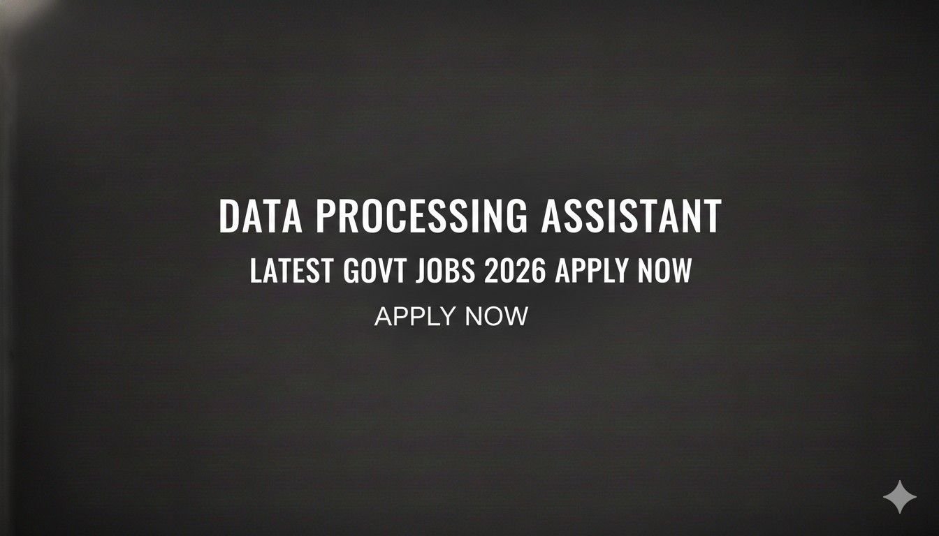 Data Processing Assistant Latest Govt Jobs 2026