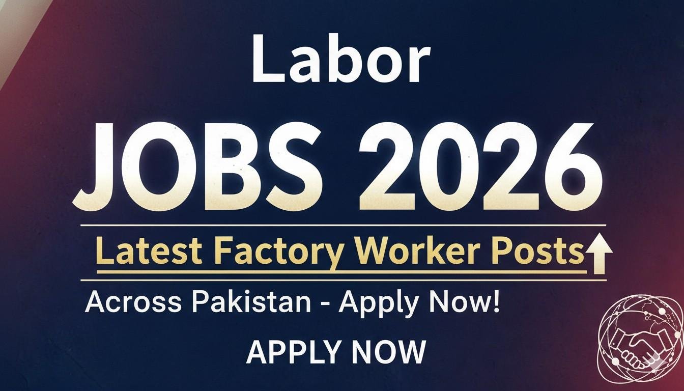 Labor Jobs 2026 Latest Factory Worker Posts