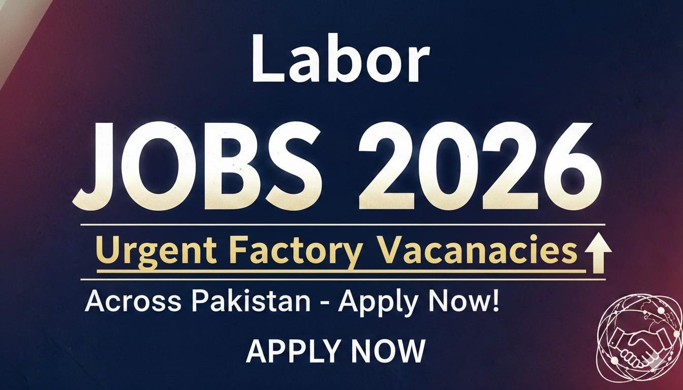 Labor Jobs 2026 Urgent Factory Vacancies