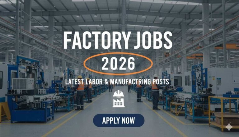 Factory Jobs 2026 Latest Labor & Manufacturing Posts