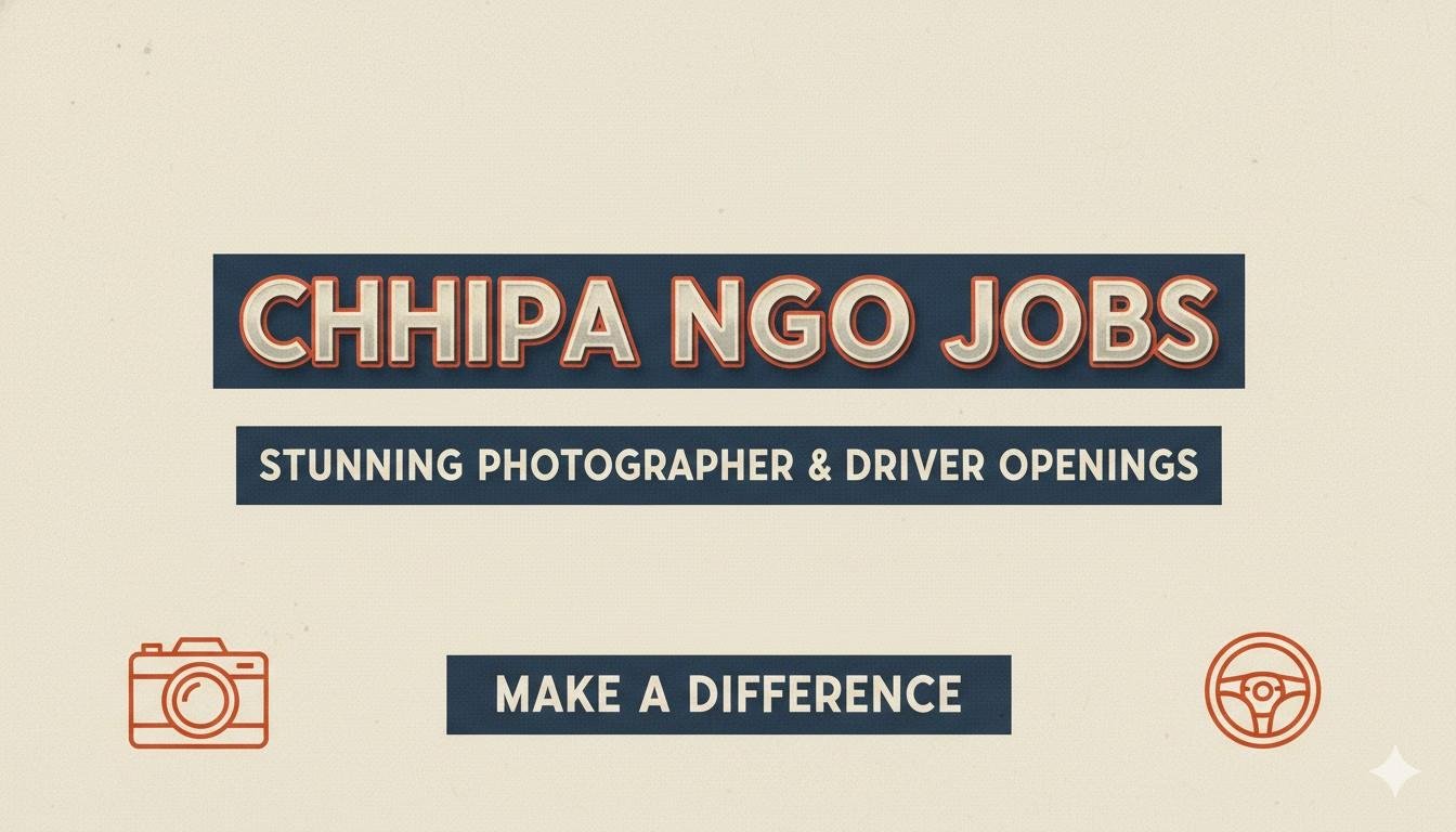 Chhipa NGO Jobs Stunning Photographer & Driver Openings