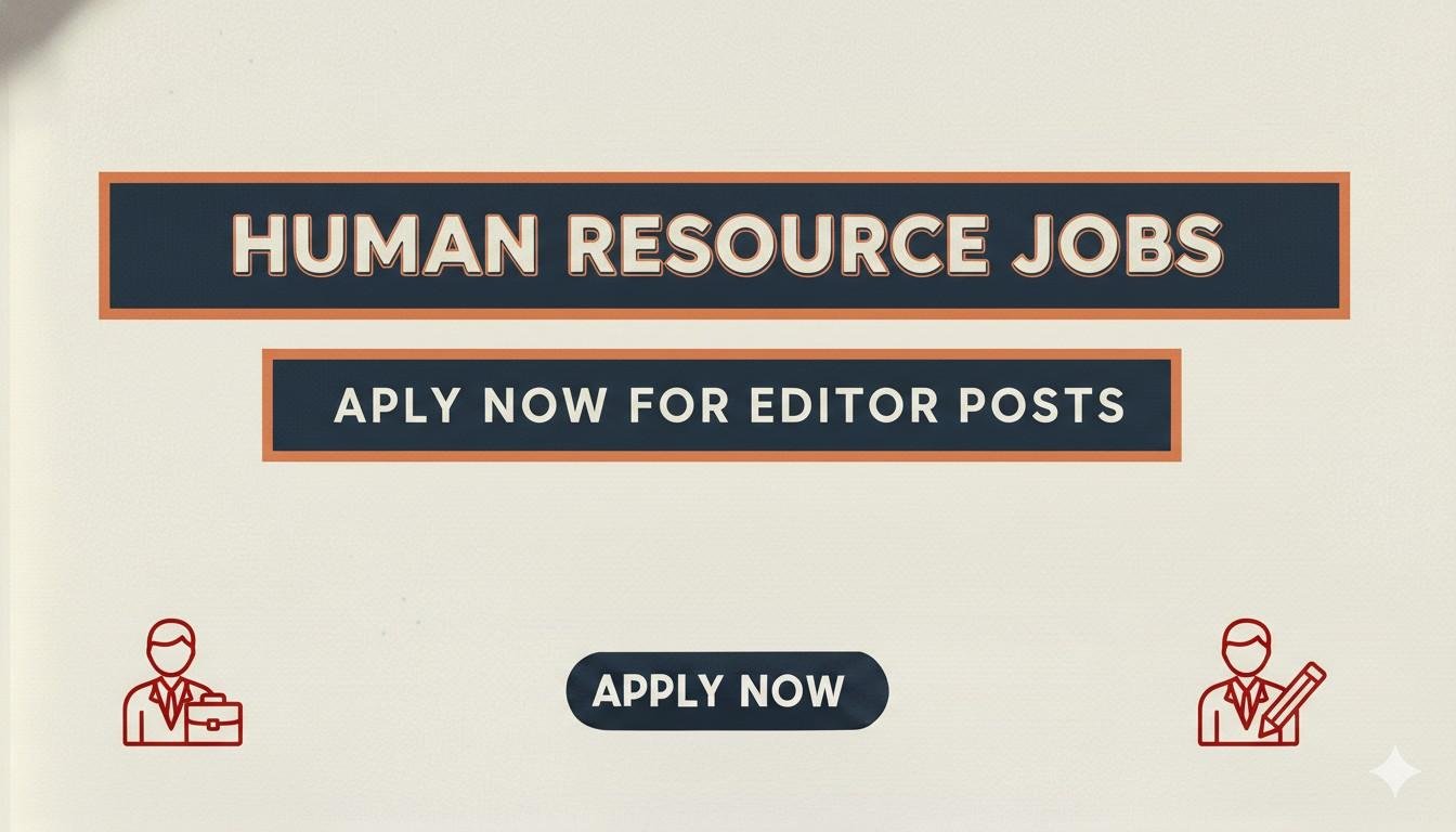 Human Resource Jobs Apply Now for Editor Posts