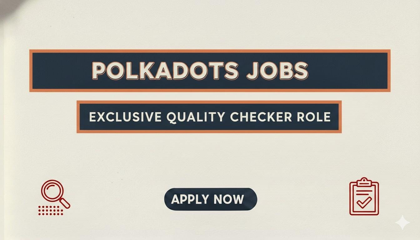 Polkadots Jobs Exclusive Quality Checker Role
