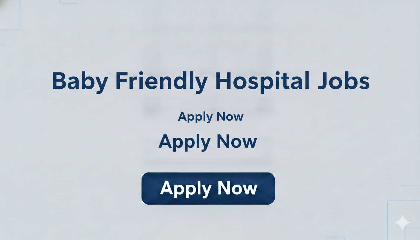Baby Friendly Hospital Jobs Apply Now