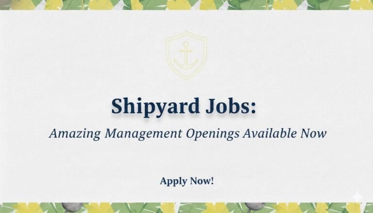 Shipyard Jobs Amazing Management Openings Available Now