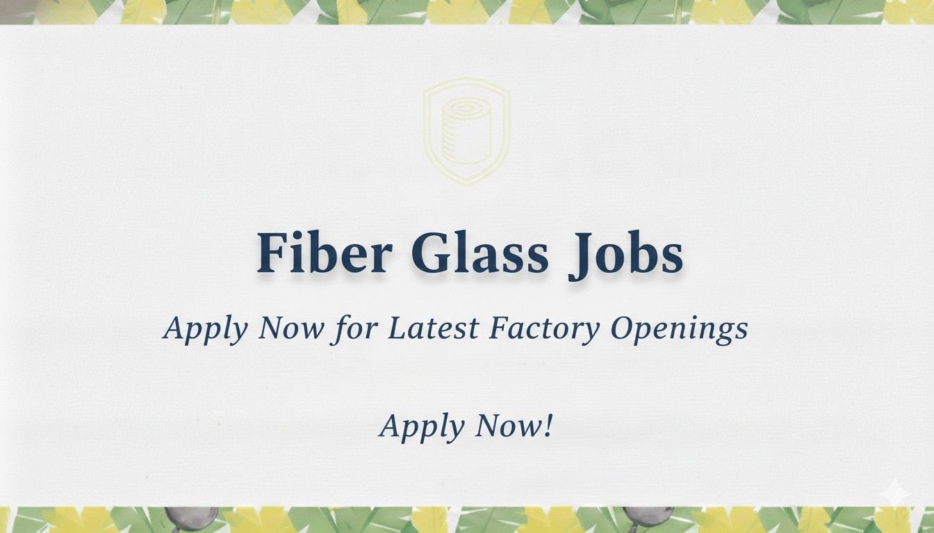 Fiber Glass Jobs Apply Now for Latest Factory