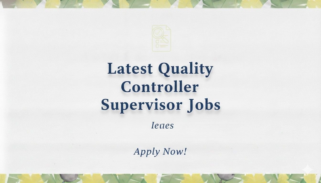 Latest Quality Controller Supervisor Jobs