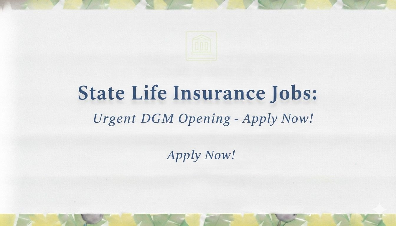 State Life Insurance Jobs Urgent DGM Apply now