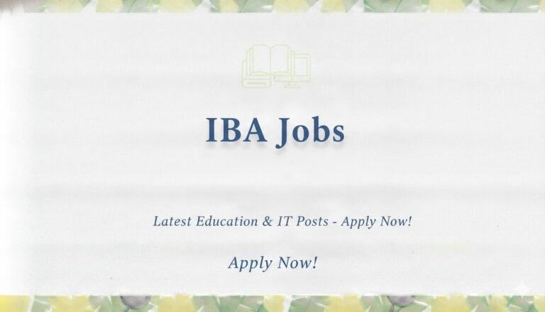 IBA Jobs Latest Education & IT Posts Apply now