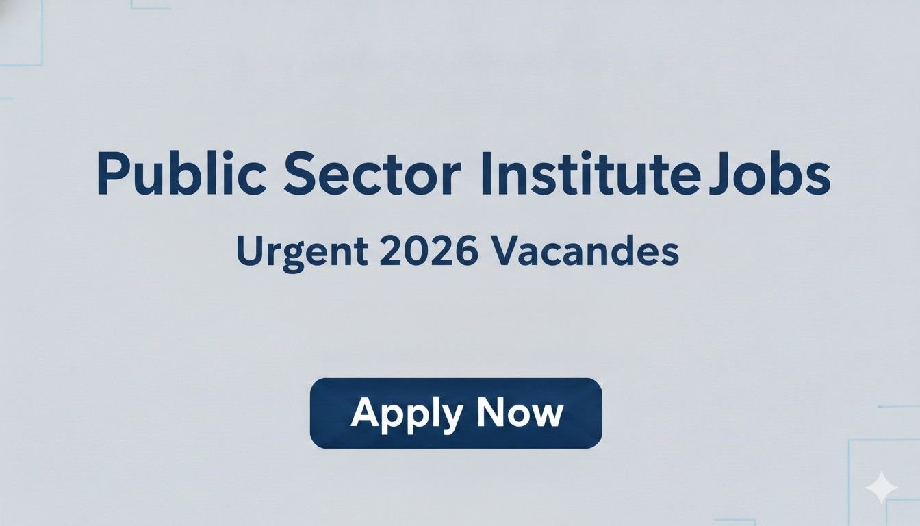 Public Sector Institute Jobs Urgent 2026 Vacancies