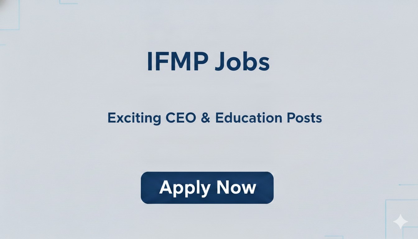 IFMP Jobs Exciting CEO & Education Posts